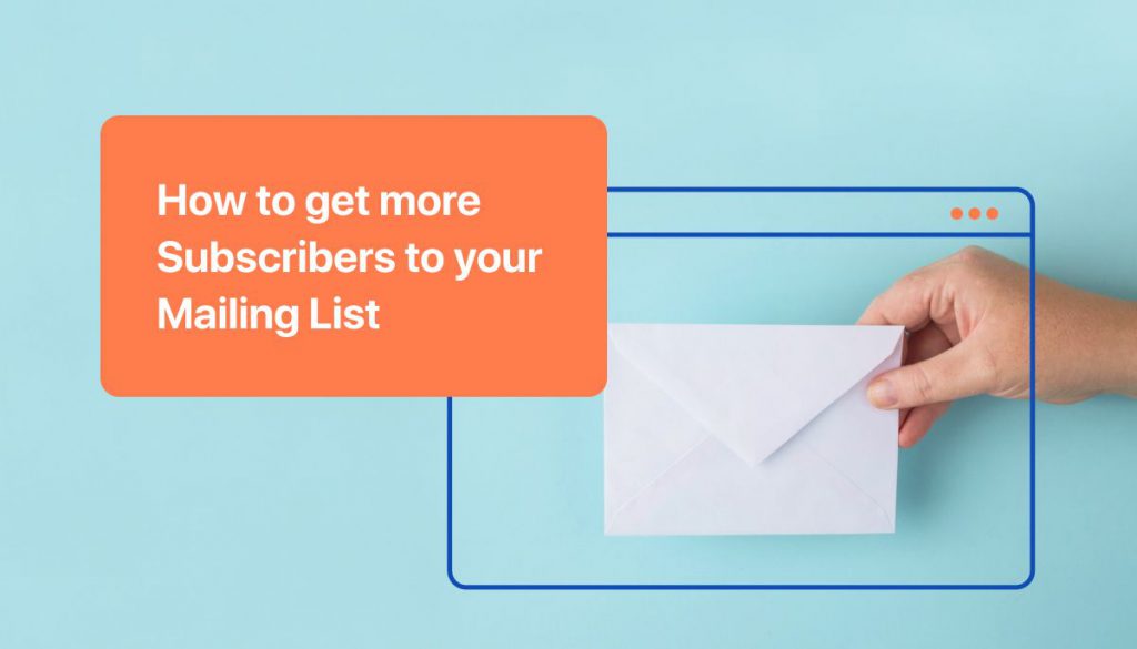 How to Get More Subscribers to your Mailing List