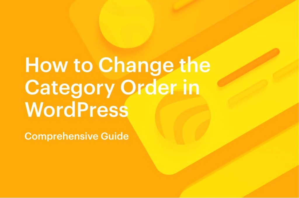Comprehensive Guide_ How to Change the Category Order in WordPress _ 2021