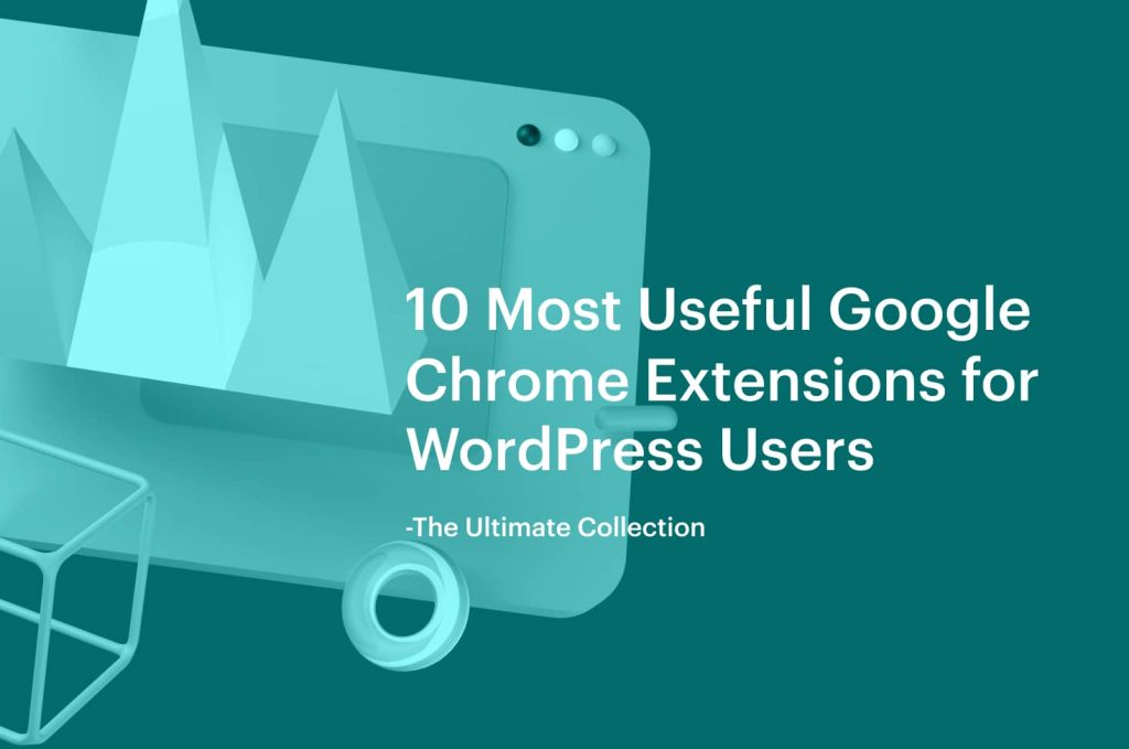 10 Most Useful Google Chrome Extensions for WordPress Users 18 10 Most Useful Google Chrome Extensions for WordPress Users